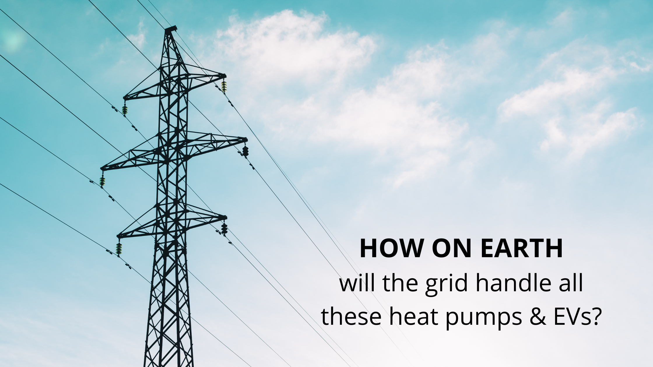 How On Earth Will The Grid Handle All These Heat Pumps & EVs?